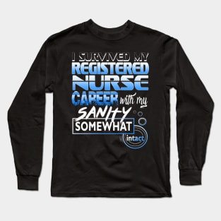 I Survived My Registered Nurse Career With My Sanity Intact Long Sleeve T-Shirt